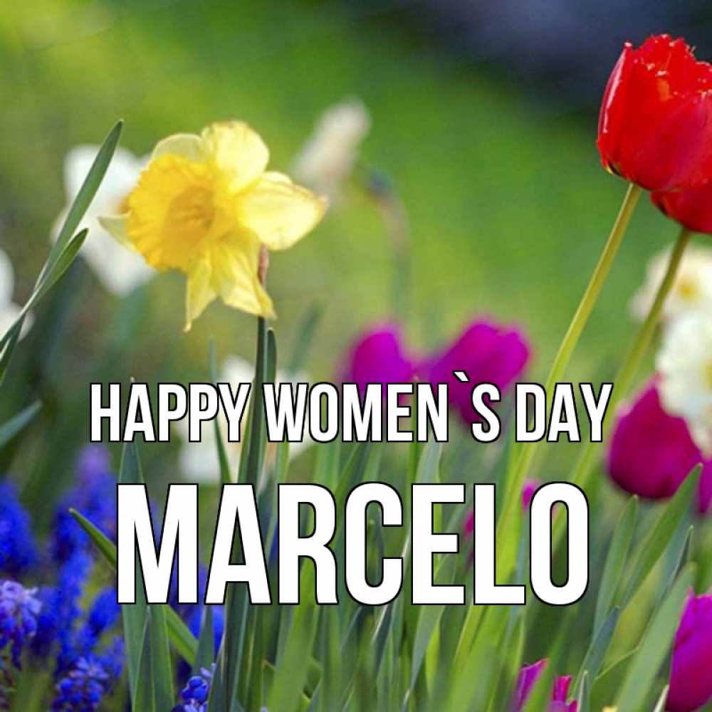 Greetings card с именем, Marcelo happy women`s day международный женский день 3 Greetings with text for free download 